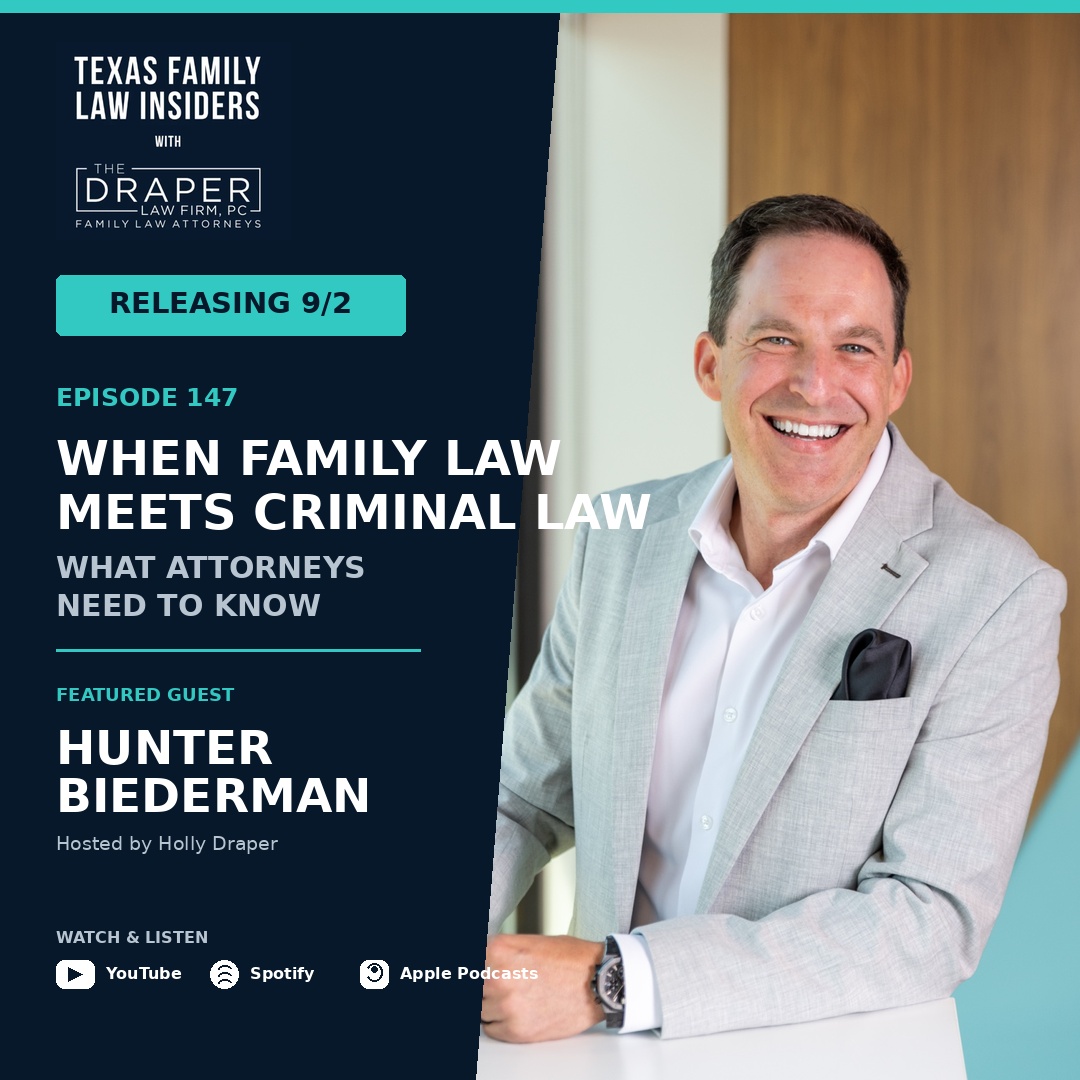 Texas Family Law Insiders Episode 147 promotional graphic — When Family Law Meets Criminal Law, featuring Hunter Biederman